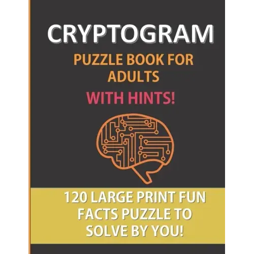 Cryptogram Puzzle Book For Adults With Hints: 120 Large Print Puzzles To Solve By You: A Fun Cryptoquote Activity That Will Challenge Your Brain and S
