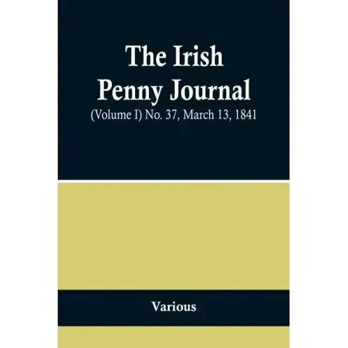 The Irish Penny Journal, (Volume I) No. 37, March 13, 1841