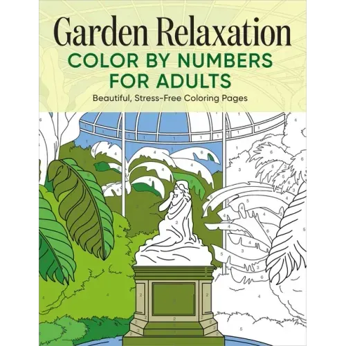 Garden Relaxation Color by Numbers for Adults: Beautiful, Stress-Free Coloring Pages