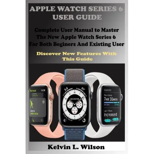 Apple Watch Series 6 User Guide: Complete User Manual To Master The New Apple Watch Series 6 For Both Beginers And Existing User Discover New Fertures