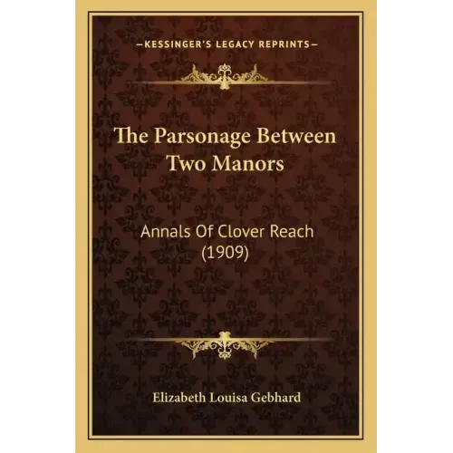 The Parsonage Between Two Manors: Annals Of Clover Reach (1909)