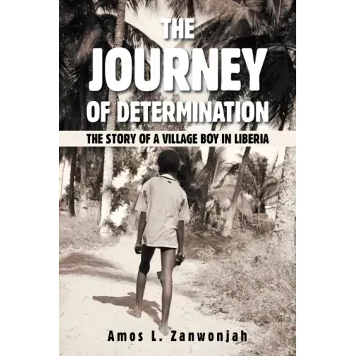 The Journey of Determination: The Story of a Village Boy in Liberia