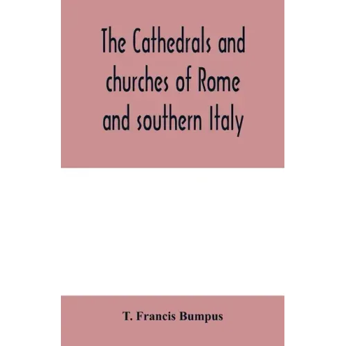 The cathedrals and churches of Rome and southern Italy