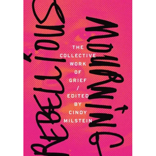Rebellious Mourning: The Collective Work of Grief