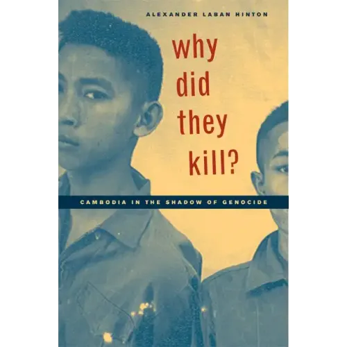 Why Did They Kill?: Cambodia in the Shadow of Genocide
