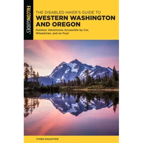 The Disabled Hiker's Guide to Western Washington and Oregon: Outdoor Adventures Accessible by Car, Wheelchair, and on Foot