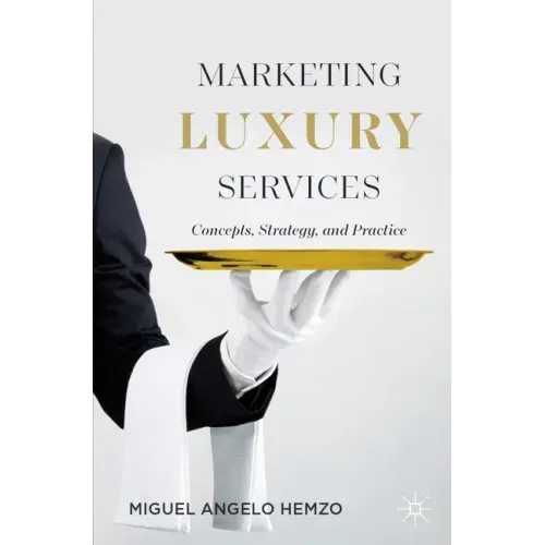 Marketing Luxury Services: Concepts, Strategy, and Practice