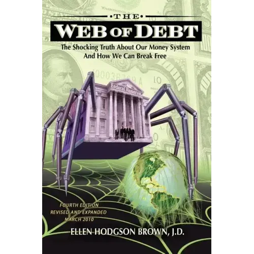 Web of Debt: The Shocking Truth about Our Money System and How We Can Break Free