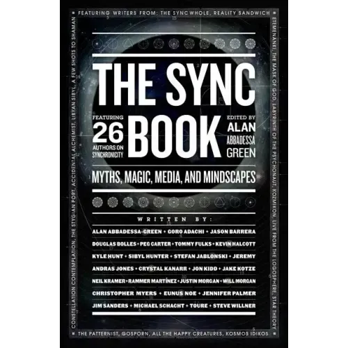 The Sync Book: Myths, Magic, Media, and Mindscapes: 26 Authors on Synchronicity