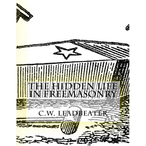 The Hidden Life in Freemasonry: Illustrated Edition