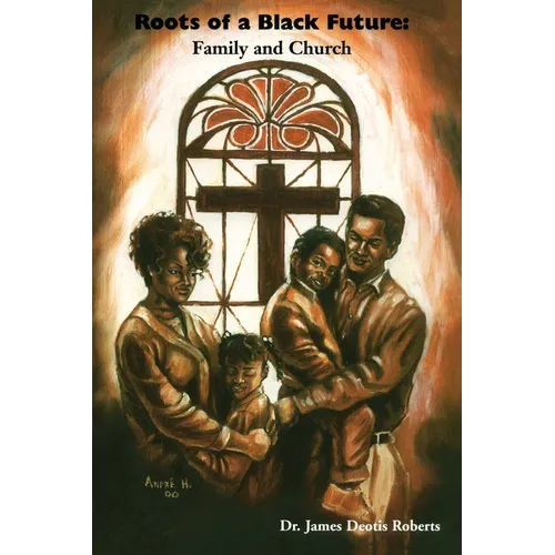 Roots of a Black Future: Family and Church