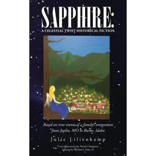 Sapphire: A Celestial Twist Historical Fiction: Based on True Events of a Family's Emigration from Joplin, Mo to Burke, Idaho
