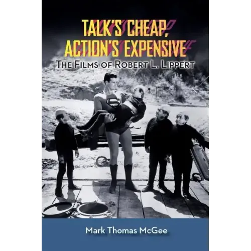 Talk's Cheap, Action's Expensive - The Films of Robert L. Lippert