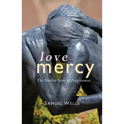 Love Mercy: The Twelve Steps of Forgiveness