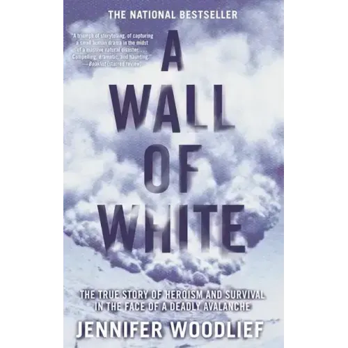 A Wall of White: The True Story of Heroism and Survival in the Face of a Deadly Avalanche