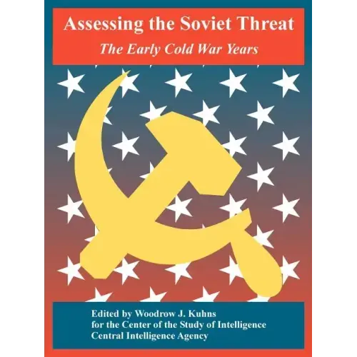 Assessing the Soviet Threat: The Early Cold War Years