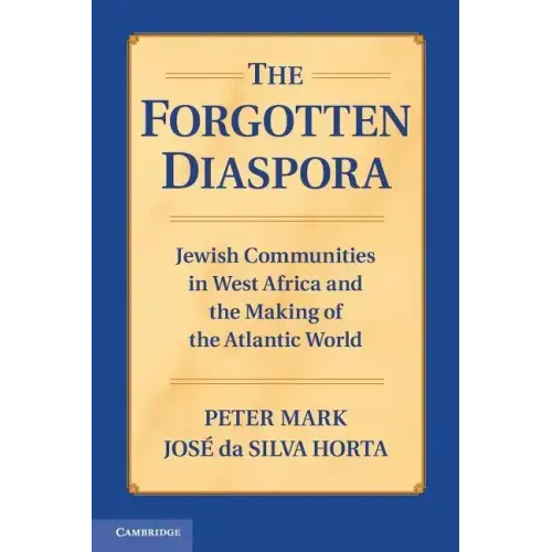 The Forgotten Diaspora: Jewish Communities in West Africa and the Making of the Atlantic World