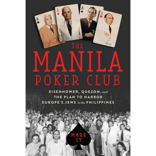 The Manila Poker Club: Eisenhower, Quezon, and the Plan to Harbor Europe's Jews in the Philippines