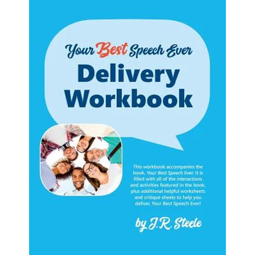 Your Best Speech Ever: Delivery Workbook: The ultimate public speaking "How To Workbook" featuring a proven design and delivery system.