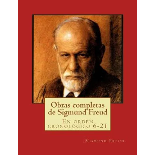 Obras completas de Sigmund Freud: En orden cronológico 6-21
