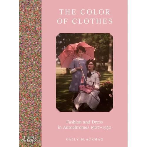 The Color of Clothes: Fashion and Dress in Autochromes 1907-1930