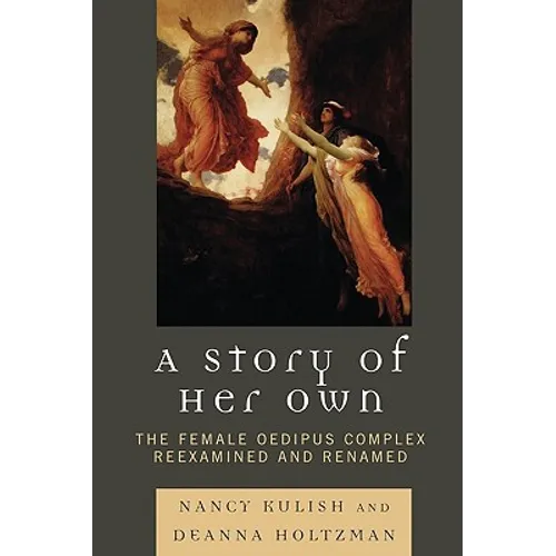 Story of Her Own: The Female Oedipus Complex Reexamined and Renamed