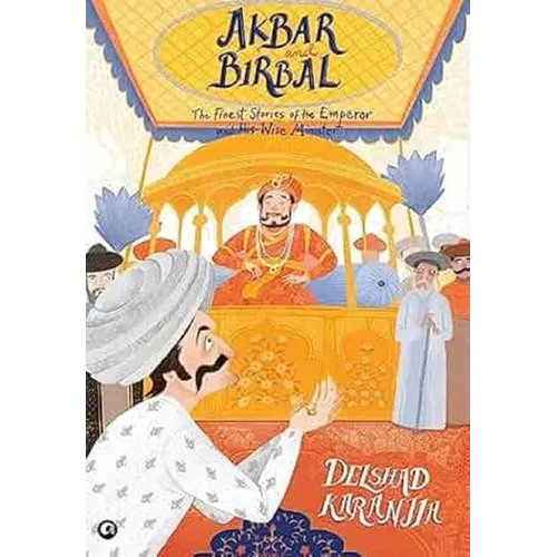 Akbar and Birbal: The Finest Stories of the Emperor and His Wise Wazir