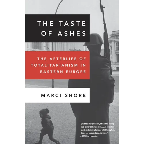 The Taste of Ashes: The Afterlife of Totalitarianism in Eastern Europe - Paperback
