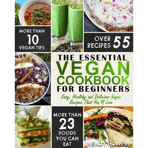 Vegan Cookbook For Beginners: The Essential Vegan Cookbook - Easy, Healthy and Delicious Vegan Recipes That You'll Love