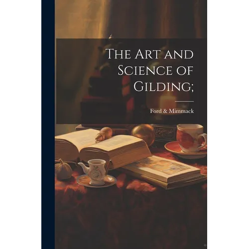 The Art and Science of Gilding;