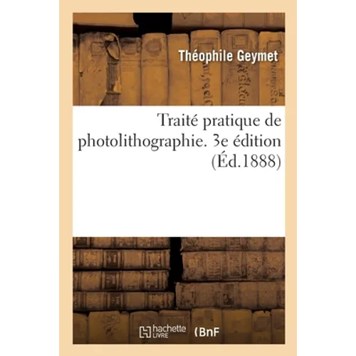Traité Pratique de Photolithographie. 3e Édition