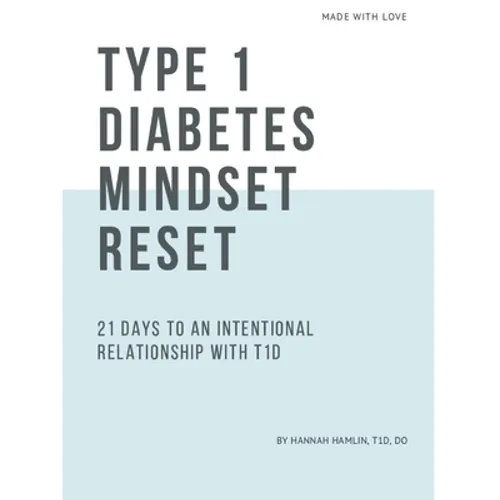 Type 1 Diabetes Mindset Reset: 21 Days to an Intentional Relationship with Type 1 Diabetes