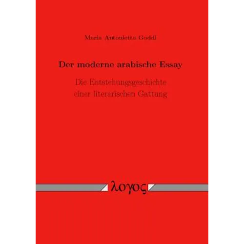 Der Moderne Arabische Essay: Die Entstehungsgeschichte Einer Literarischen Gattung