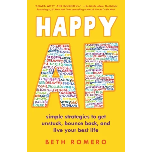 Happy AF: Simple Strategies to Get Unstuck, Bounce Back, and Live Your Best Life