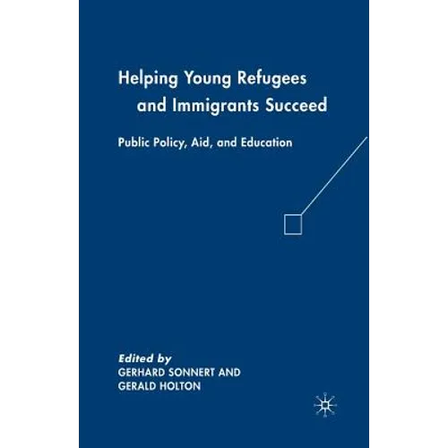 Helping Young Refugees and Immigrants Succeed: Public Policy, Aid, and Education