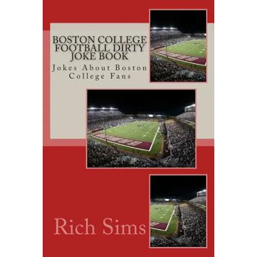 Boston College Football Dirty Joke Book: Jokes About Boston College Fans