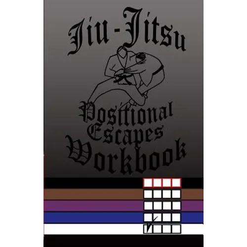 Jiu-Jitsu Positional Escapes Workbook