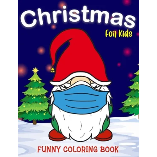 Christmas Coloring Funny Book for Kids: Santa Claus, Deer, Snowman, Cat, Heifer with Mask and More Perfect Christmas Gifts for Boys Girls Teens Ages 3