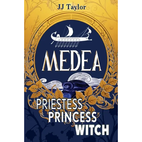 Medea: Priestess, Princess, Witch