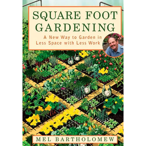 Square Foot Gardening: A New Way to Garden in Less Space with Less Work