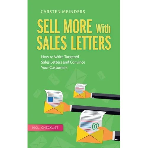 Sell More With Sales Letters: How to Write Targeted Sales Letters and Convince Your Customers - Incl. Checklist