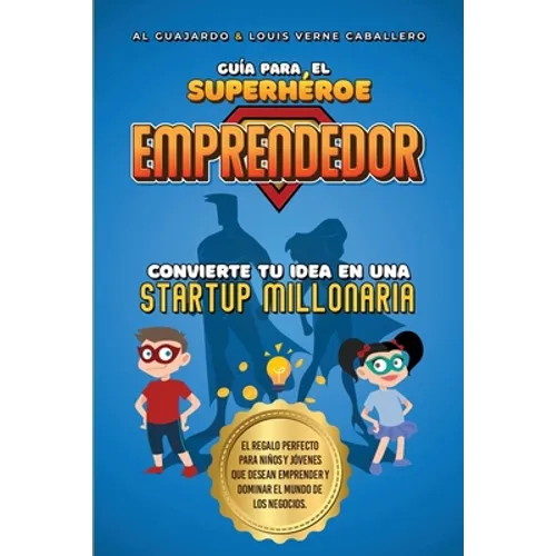Guía para el Superhéroe EMPRENDEDOR: No.1 en Emprendimiento para niños y jóvenes