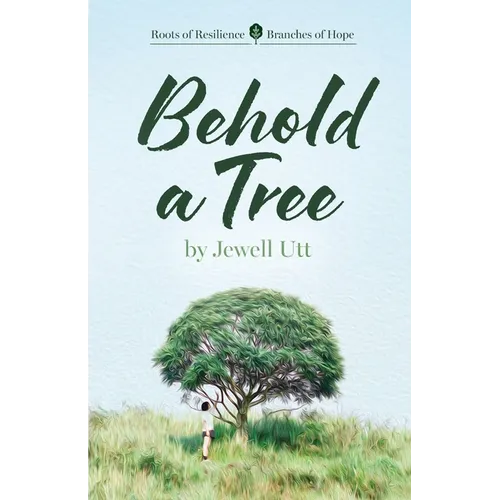 Behold a Tree: Roots of Resilience/Branches of Hope
