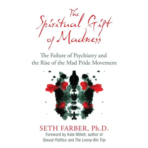 The Spiritual Gift of Madness: The Failure of Psychiatry and the Rise of the Mad Pride Movement