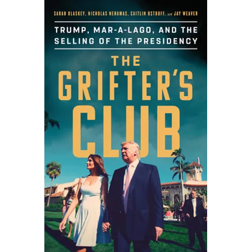 The Grifter's Club: Trump, Mar-A-Lago, and the Selling of the Presidency