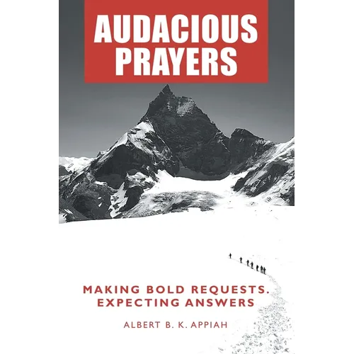 Audacious Prayers: Making Bold Requests. Expecting Answers