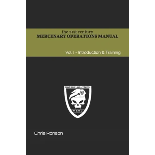 The 21st century Mercenary Operations Manual - Vol. 1: Introduction & Training