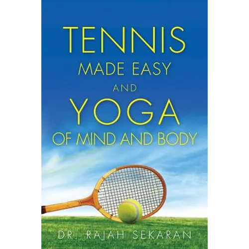 Tennis Made Easy and Yoga of Mind and Body