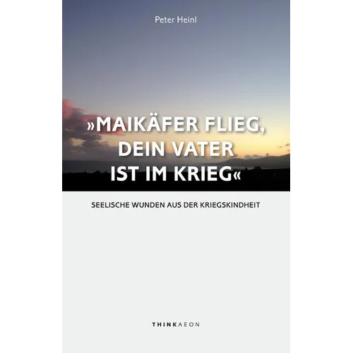 "Maikäfer flieg, dein Vater ist im Krieg ...": Seelische Wunden aus der Kriegskindheit