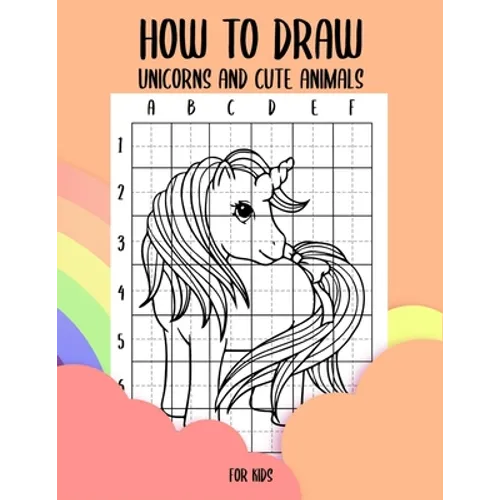How to draw unicorns and cute animals for kids: Step by Step Grid Method how to draw unicorns for kids and how to draw cute animals for kids learn how